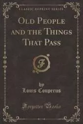 Old People and the Things That Pass (Classic Reprint)