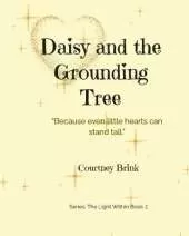 Daisy and the Grounding Tree: "Because even little hearts can stand tall."