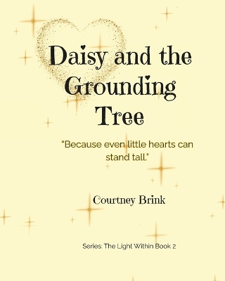 Daisy and the Grounding Tree: "Because even little hearts can stand tall."