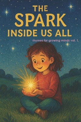 The Spark Inside Us All: rhymes for growing minds vol. 1