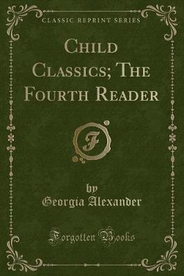 Child Classics; The Fourth Reader (Classic Reprint)
