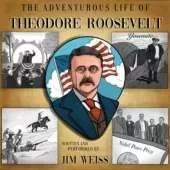The Adventurous Life of Theodore Roosevelt: U.S. President, War Hero, Peace Prize Winner, Environmental Champion