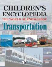 Children's Encyclopedia - Transportation: The World of Knowledge for the Inquisitive Minds