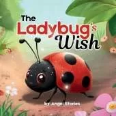 The Ladybug's Wish: A Heartwarming Toddler Picture Book About Self-Love, Joy, and Embracing Your Uniqueness for Ages 2-5: Children's Animal Stories Perfect for Toddlers and Preschoolers