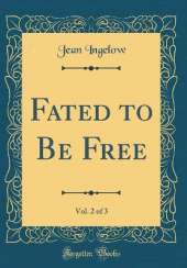 Fated to Be Free, Vol. 2 of 3 (Classic Reprint)