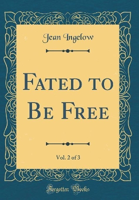 Fated to Be Free, Vol. 2 of 3 (Classic Reprint)