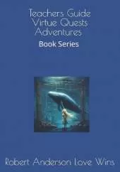 Virtue Quests Adventures for Classrooms: Book Series by Robert Anderson Love Wins