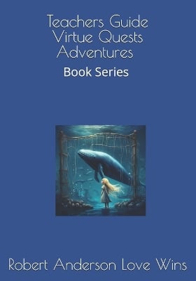 Virtue Quests Adventures for Classrooms: Book Series by Robert Anderson Love Wins