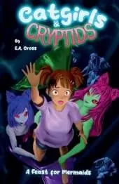 Catgirls and Cryptids Book 2: A Feast For Mermaids