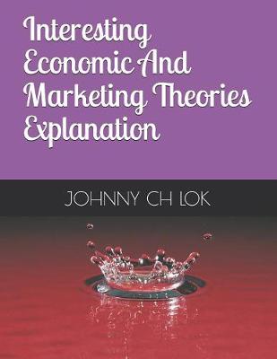 Interesting Economic And Marketing Theories Explanation