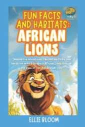 Fun Facts and Habitats: African Lions: Imaginative adventures, fascinating facts, and hands-on activities about African Lions through the eyes of Leo the African Lion