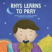 Rhys Learns to Pray: A Childrens Book About Jesus and Prayer