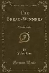 The Bread-Winners: A Social Study (Classic Reprint)