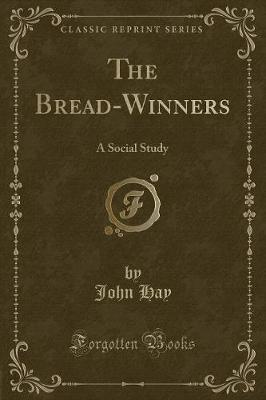 The Bread-Winners: A Social Study (Classic Reprint)
