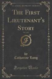 The First Lieutenant's Story, Vol. 2 of 3 (Classic Reprint)