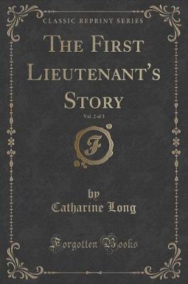 The First Lieutenant's Story, Vol. 2 of 3 (Classic Reprint)