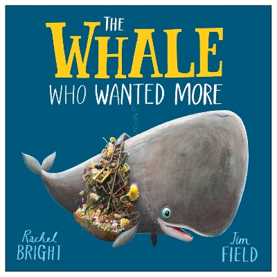 The Whale Who Wanted More: From The World of Rachel Bright & Jim Field