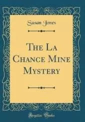The La Chance Mine Mystery (Classic Reprint)
