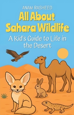 All About Sahara Wildlife: A Kid's Guide to Life in the Desert