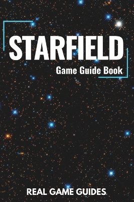 Starfield Game Guide Book: An In-Depth Guide & Walkthrough to Starfield's Galactic Adventures For Express Beginners and Experienced Gamers