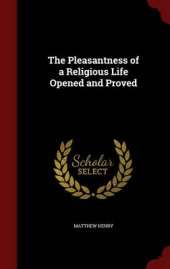 The Pleasantness of a Religious Life Opened and Proved