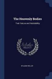 The Heavenly Bodies: Their Nature and Habitability