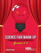 Science Fair Warm-Up: Learning the Practice of Scientists: Grades 5-8