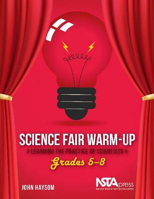 Science Fair Warm-Up: Learning the Practice of Scientists: Grades 5-8
