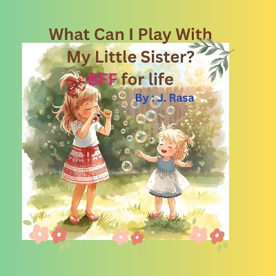 What Can I Play With My Little Sister?: BFF for life