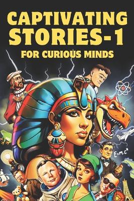 Captivating Stories For Curious Minds: A Collection of Mind-Blowing True Stories That Have Never Reached Your Ears Before!