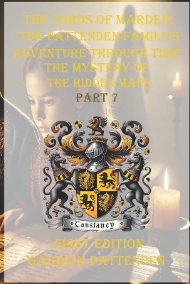 The Lords of Marden: The Pattenden Family's Adventure Through Time - The Mystery of the Hidden Maps - Part 7