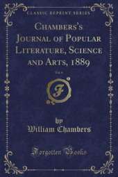 Chambers's Journal of Popular Literature, Science and Arts, 1889, Vol. 6 (Classic Reprint)