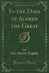 In the Days of Alfred the Great (Classic Reprint)