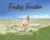 Finding Freedom: The True Story of a Wild Mustang and Her Girl