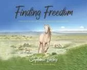 Finding Freedom: The True Story of a Wild Mustang and Her Girl