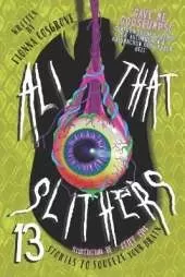 All That Slithers: 13 Stories to Squeeze Your Brain