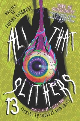 All That Slithers: 13 Stories to Squeeze Your Brain