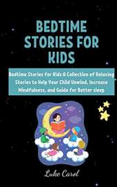 Bedtime Stories for Kids: Bedtime Stories for Kids A Collection of Relaxing Stories to Help Your Child Unwind, Increase Mindfulness, and Guide for Better sleep