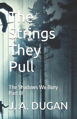 The Strings They Pull: The Shadows We Bury Part III