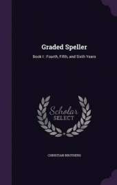 Graded Speller: Book I: Fourth, Fifth, and Sixth Years