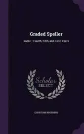 Graded Speller: Book I: Fourth, Fifth, and Sixth Years