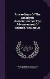 Proceedings of the American Association for the Advancement of Science, Volume 26