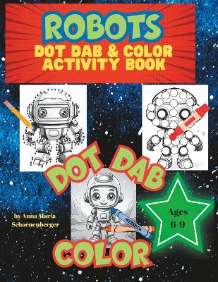 ROBOTS Dot Dab & Color Activity Book: for ages 6-9