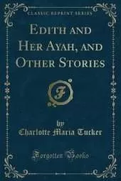 Edith and Her Ayah, and Other Stories (Classic Reprint)