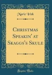Christmas Speakin' at Skaggs's Skule (Classic Reprint)