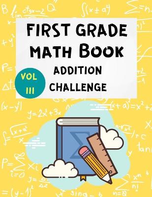 First Grade Math Book Addition Challenge: Math Workbooks -1st & 2nd Grade Math - Math Drills - Addition Practice for Children - Homeschooling Activity Books - Math Workbook Digits 0-20