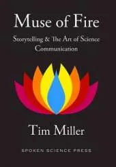 Muse of Fire: Storytelling & The Art of Science Communication