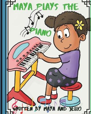 Maya Plays The Piano: The Second in the series of Maya's Adventures