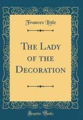 The Lady of the Decoration (Classic Reprint)