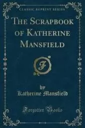 The Scrapbook of Katherine Mansfield (Classic Reprint)